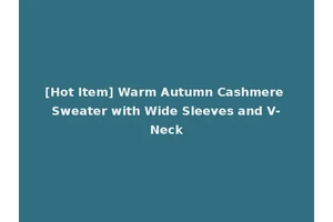 [Hot Item] Warm Autumn Cashmere Sweater with Wide Sleeves and V-Neck