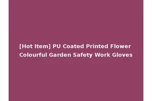 [Hot Item] PU Coated Printed Flower Colourful Garden Safety Work Gloves