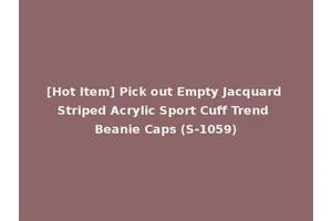 [Hot Item] Pick out Empty Jacquard Striped Acrylic Sport Cuff Trend Beanie Caps (S-1059)