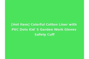 [Hot Item] Colorful Cotton Liner with PVC Dots Kid′ S Garden Work Gloves Safety Cuff