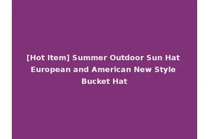 [Hot Item] Summer Outdoor Sun Hat European and American New Style Bucket Hat