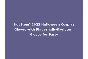 [Hot Item] 2022 Halloween Cosplay Gloves with Fingernails/Skeleton Gloves for Party