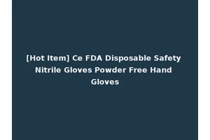 [Hot Item] Ce FDA Disposable Safety Nitrile Gloves Powder Free Hand Gloves