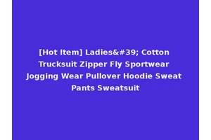[Hot Item] Ladies' Cotton Trucksuit Zipper Fly Sportwear Jogging Wear Pullover Hoodie Sweat Pants Sweatsuit