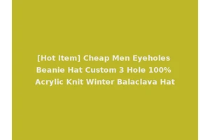 [Hot Item] Cheap Men Eyeholes Beanie Hat Custom 3 Hole 100% Acrylic Knit Winter Balaclava Hat