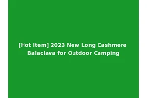 [Hot Item] 2023 New Long Cashmere Balaclava for Outdoor Camping