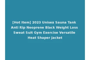 [Hot Item] 2023 Unisex Sauna Tank Anti Rip Neoprene Black Weight Loss Sweat Suit Gym Exercise Versatile Heat Shaper Jacket