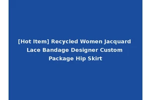 [Hot Item] Recycled Women Jacquard Lace Bandage Designer Custom Package Hip Skirt