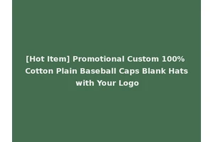 [Hot Item] Promotional Custom 100% Cotton Plain Baseball Caps Blank Hats with Your Logo