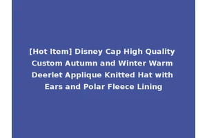 [Hot Item] Disney Cap High Quality Custom Autumn and Winter Warm Deerlet Applique Knitted Hat with Ears and Polar Fleece Lining