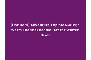 [Hot Item] Adventure Explorer's Warm Thermal Beanie Hat for Winter Hikes