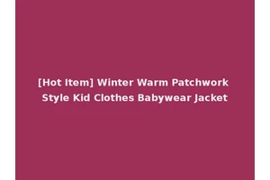 [Hot Item] Winter Warm Patchwork Style Kid Clothes Babywear Jacket