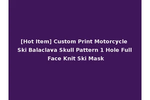 [Hot Item] Custom Print Motorcycle Ski Balaclava Skull Pattern 1 Hole Full Face Knit Ski Mask