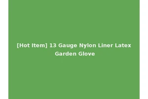 [Hot Item] 13 Gauge Nylon Liner Latex Garden Glove