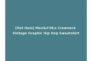 [Hot Item] Men's Crewneck Vintage Graphic Hip Hop Sweatshirt