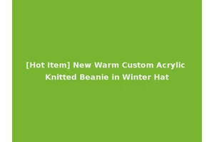 [Hot Item] New Warm Custom Acrylic Knitted Beanie in Winter Hat