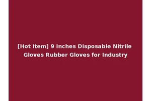 [Hot Item] 9 Inches Disposable Nitrile Gloves Rubber Gloves for Industry