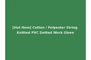 [Hot Item] Cotton / Polyester String Knitted PVC Dotted Work Glove