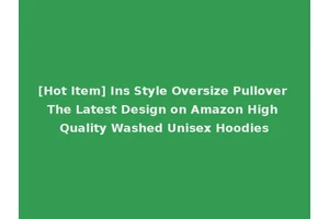 [Hot Item] Ins Style Oversize Pullover The Latest Design on Amazon High Quality Washed Unisex Hoodies