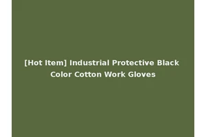 [Hot Item] Industrial Protective Black Color Cotton Work Gloves