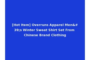 [Hot Item] Overruns Apparel Men's Winter Sweat Shirt Set From Chinese Brand Clothing