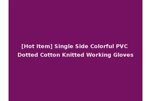 [Hot Item] Single Side Colorful PVC Dotted Cotton Knitted Working Gloves