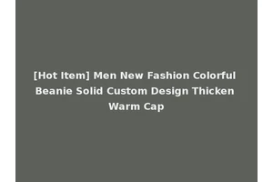 [Hot Item] Men New Fashion Colorful Beanie Solid Custom Design Thicken Warm Cap