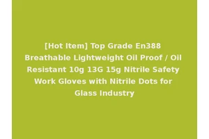 [Hot Item] Top Grade En388 Breathable Lightweight Oil Proof / Oil Resistant 10g 13G 15g Nitrile Safety Work Gloves with Nitrile Dots for Glass Industry