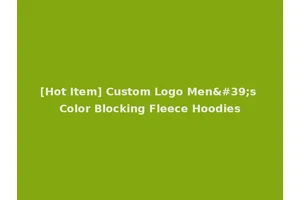 [Hot Item] Custom Logo Men's Color Blocking Fleece Hoodies