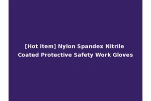 [Hot Item] Nylon Spandex Nitrile Coated Protective Safety Work Gloves