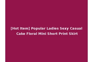 [Hot Item] Popular Ladies Sexy Casual Cake Floral Mini Short Print Skirt
