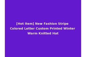 [Hot Item] New Fashion Stripe Colored Letter Custom Printed Winter Warm Knitted Hat