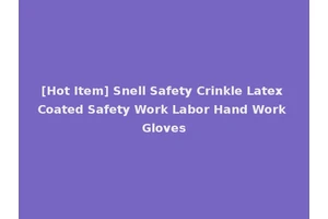 [Hot Item] Snell Safety Crinkle Latex Coated Safety Work Labor Hand Work Gloves