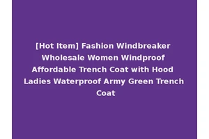 [Hot Item] Fashion Windbreaker Wholesale Women Windproof Affordable Trench Coat with Hood Ladies Waterproof Army Green Trench Coat