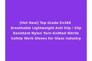 [Hot Item] Top Grade En388 Breathable Lightweight Anti Slip / Slip Resistant Nylon Yarn Knitted Nitrile Safety Work Gloves for Glass Industry