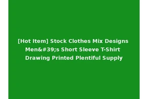 [Hot Item] Stock Clothes Mix Designs Men's Short Sleeve T-Shirt Drawing Printed Plentiful Supply