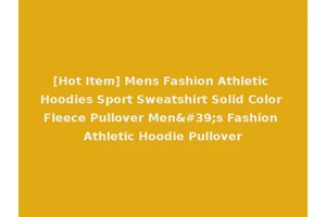 [Hot Item] Mens Fashion Athletic Hoodies Sport Sweatshirt Solid Color Fleece Pullover Men's Fashion Athletic Hoodie Pullover
