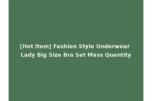 [Hot Item] Fashion Style Underwear Lady Big Size Bra Set Mass Quantity
