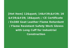 [Hot Item] 12" 14'' 16'' 18" / CE Certificate / En388 Goat Leather Flame Retardant / Flame Resistant Safety Work Gloves with Long Cuff for Industrial Construction