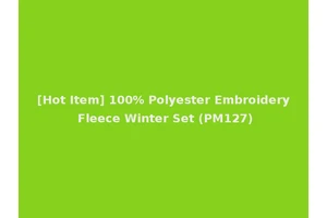 [Hot Item] 100% Polyester Embroidery Fleece Winter Set (PM127)
