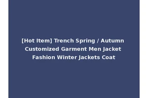 [Hot Item] Trench Spring / Autumn Customized Garment Men Jacket Fashion Winter Jackets Coat