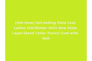[Hot Item] Hot-Selling Plaid Coat Ladies Fall/Winter 2021 New Style Lapel Stand Collar Trench Coat with Belt