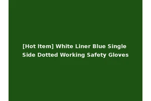 [Hot Item] White Liner Blue Single Side Dotted Working Safety Gloves