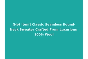 [Hot Item] Classic Seamless Round-Neck Sweater Crafted From Luxurious 100% Wool