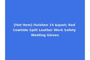 [Hot Item] Huishen 14 " Red Cowhide Split Leather Work Safety Welding Gloves