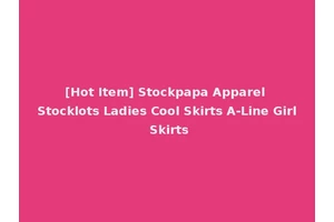 [Hot Item] Stockpapa Apparel Stocklots Ladies Cool Skirts A-Line Girl Skirts