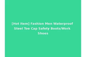 [Hot Item] Fashion Men Waterproof Steel Toe Cap Safety Boots/Work Shoes