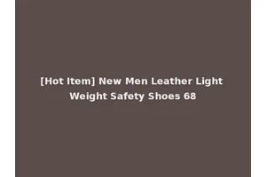 [Hot Item] New Men Leather Light Weight Safety Shoes 68