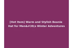 [Hot Item] Warm and Stylish Beanie Hat for Men's Winter Adventures