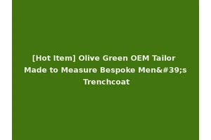 [Hot Item] Olive Green OEM Tailor Made to Measure Bespoke Men's Trenchcoat